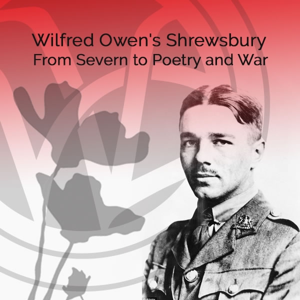 Wilfred Owen's Shrewsbury: From Severn to Poetry and War