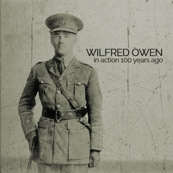Wilfred Owen in action 100 years ago